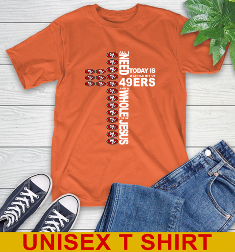 NFL All I Need Today Is A Little Bit Of San Francisco 49ers Cross Shirt T-Shirt 4