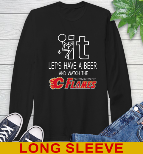 Calgary Flames Hockey NHL Let's Have A Beer And Watch Your Team Sports Long Sleeve T-Shirt