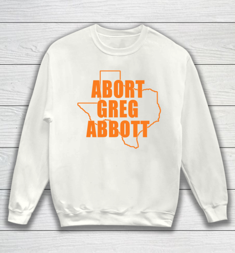 Abort Greg Abbott Shirt Texas Map Sweatshirt