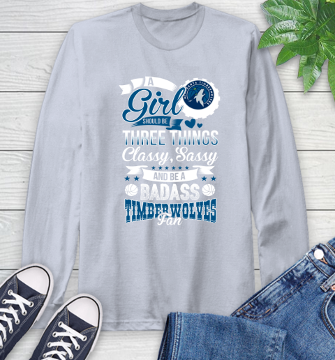 Minnesota Timberwolves NBA A Girl Should Be Three Things Classy Sassy And A Be Badass Fan Long Sleeve T-Shirt 6