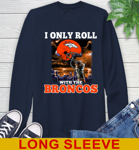 Denver Broncos NFL Football I Only Roll With My Team Sports Long Sleeve T-Shirt 3