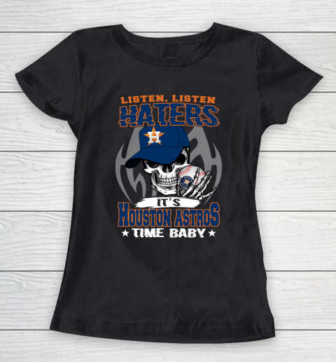 Listen Haters It is ASTROS Time Baby MLB Women's T-Shirt