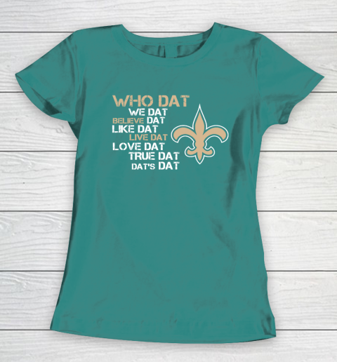 Belive Dat New Orleans Saints Who Dat We Dat Believe Dat Like Dat Women's T-Shirt 10