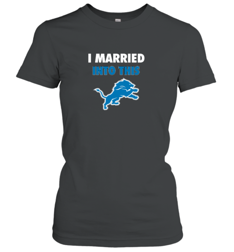 I Married Into This Detroit Lions Women's T-Shirt