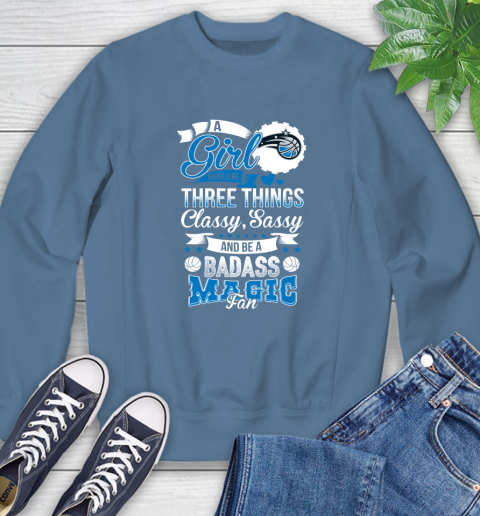 Orlando Magic NBA A Girl Should Be Three Things Classy Sassy And A Be Badass Fan Sweatshirt 8