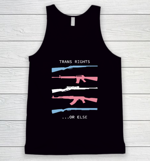 Trans Rights Or Else Tank Top