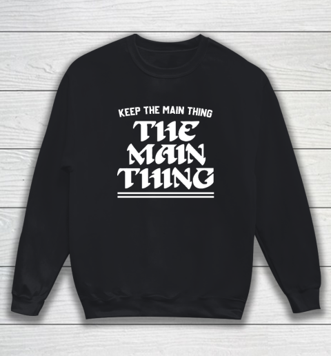Keep the Main Thing The Main Thing Philly Sweatshirt