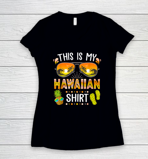 This Is My Hawaiian Shirt Aloha Hawaii Beach Summer Vacation Women's V-Neck T-Shirt
