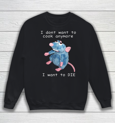 I Don t Want To Cook Anymore I Want To Die Funny Sweatshirt