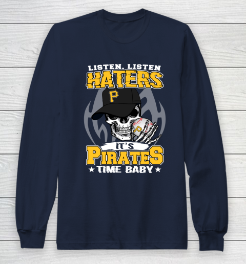 Listen Haters It is PIRATES Time Baby MLB Long Sleeve T-Shirt 2