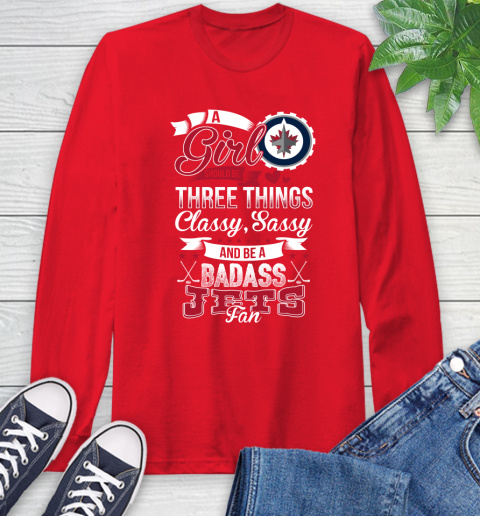 Winnipeg Jets NHL Hockey A Girl Should Be Three Things Classy Sassy And A Be Badass Fan Long Sleeve T-Shirt 11