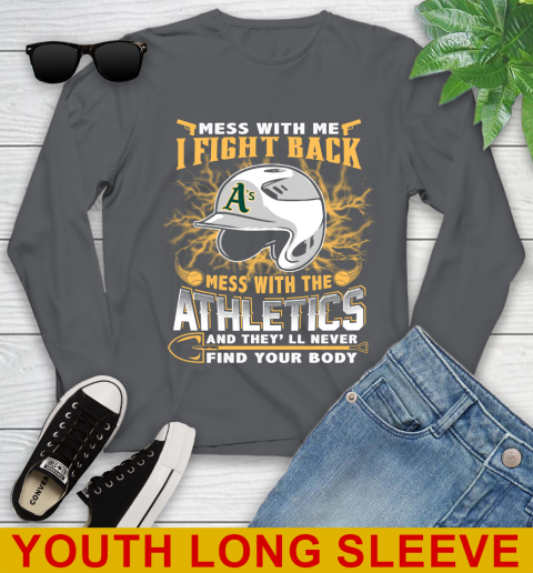 MLB Baseball Oakland Athletics Mess With Me I Fight Back Mess With My Team And They'll Never Find Your Body Shirt Youth Long Sleeve 9