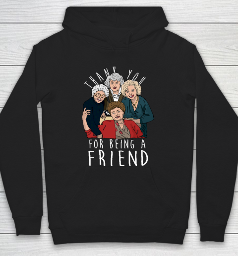 Golden Girls Tshirt THANK YOU FOR BEING A FRIEND Hoodie