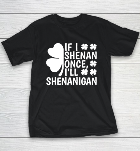 If I Shenan Once I'll Shenanigan Youth T-Shirt