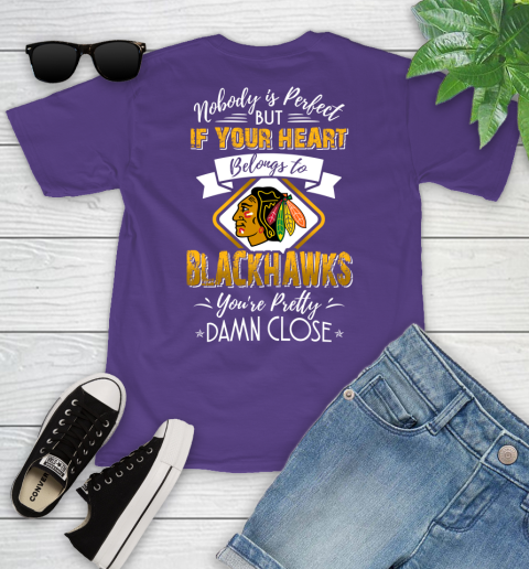 NHL Hockey Chicago Blackhawks Nobody Is Perfect But If Your Heart Belongs To Blackhawks You're Pretty Damn Close Shirt Youth T-Shirt 3
