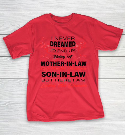 I Never Dreamed Id End Up Being A Mother In Law Awesome T-Shirt 7