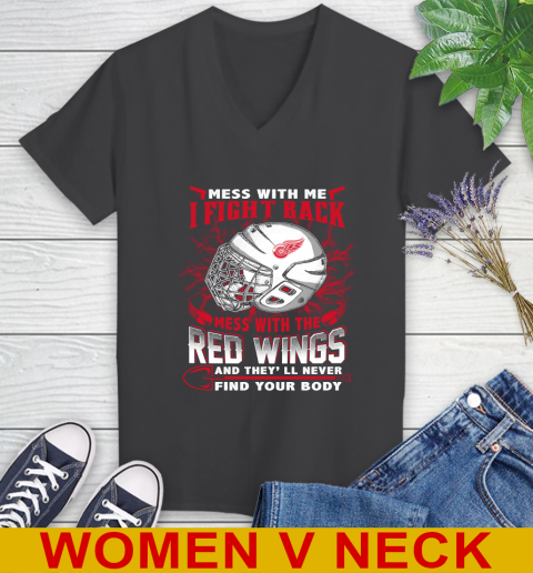 NHL Hockey Detroit Red Wings Mess With Me I Fight Back Mess With My Team And They'll Never Find Your Body Shirt Women's V-Neck T-Shirt 8