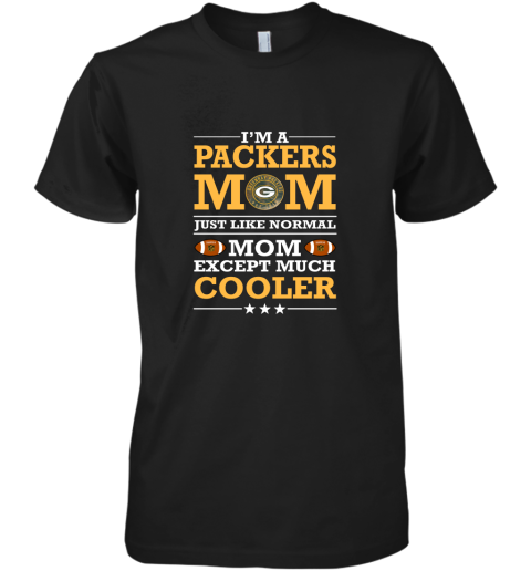 I_m A Packers Mom Just Like Normal Mom Except Cooler NFL Premium Men's T-Shirt