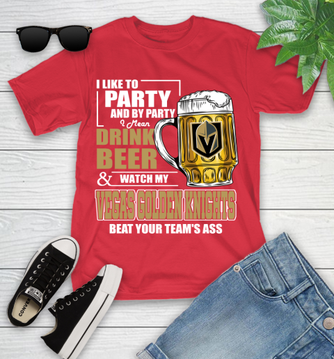 NHL I Like To Party And By Party I Mean Drink Beer And Watch My Vegas Golden Knights Beat Your Team's Ass Hockey Youth T-Shirt 13