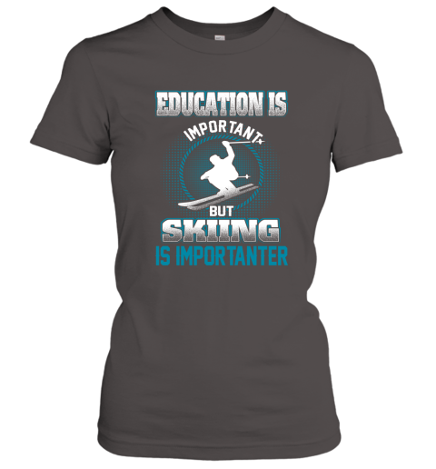 Education Is Important But Skiing Is Importanter Women's T-Shirt 3