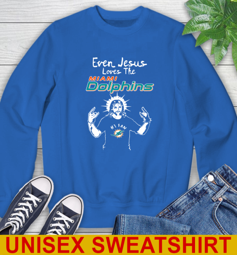 Miami Dolphins NFL Football Even Jesus Loves The Dolphins Shirt Sweatshirt 11