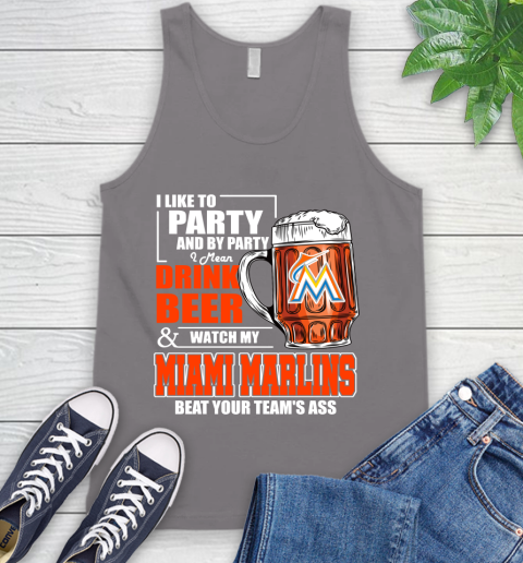 MLB I Like To Party And By Party I Mean Drink Beer And Watch My Miami Marlins Beat Your Team's Ass Baseball Tank Top 6
