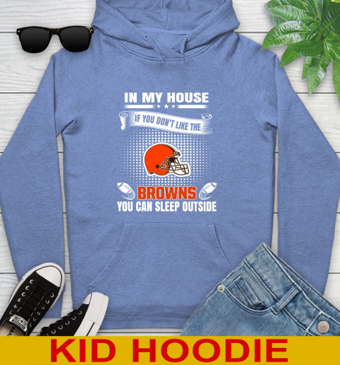 Cleveland Browns NFL Football In My House If You Don't Like The Browns You Can Sleep Outside Shirt Youth Hoodie 12