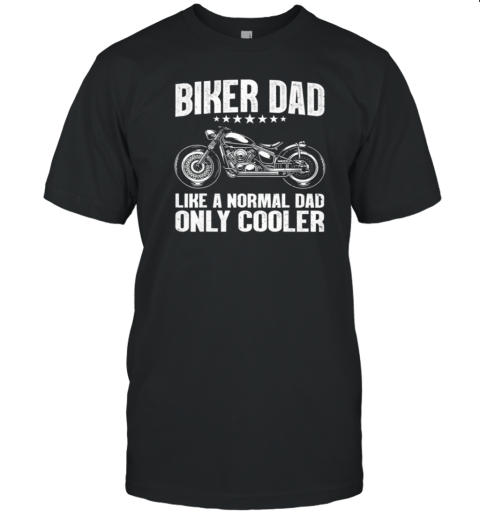 Biker Dad Like A Normal Dad Only Cooler T-Shirt