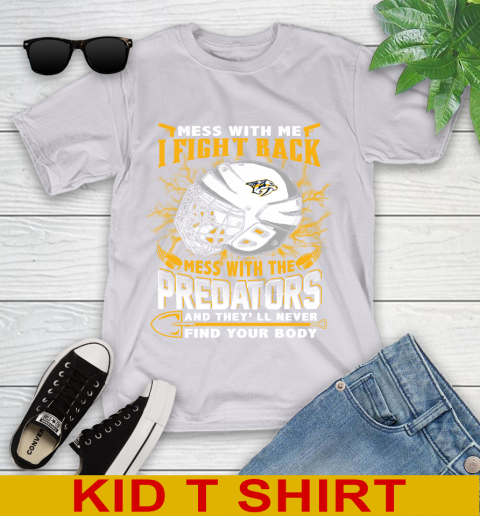 NHL Hockey Nashville Predators Mess With Me I Fight Back Mess With My Team And They'll Never Find Your Body Shirt Youth T-Shirt 4