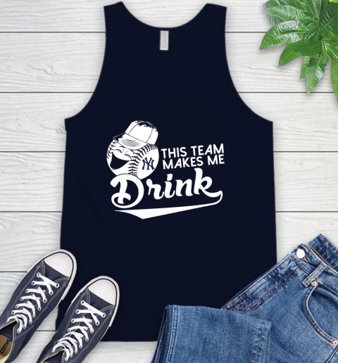 New York Yankees MLB Baseball This Team Makes Me Drink Adoring Fan Tank Top 2