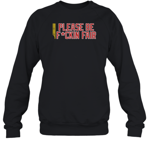 Steve Perrault Please Be Fuckin Fair Sweatshirt