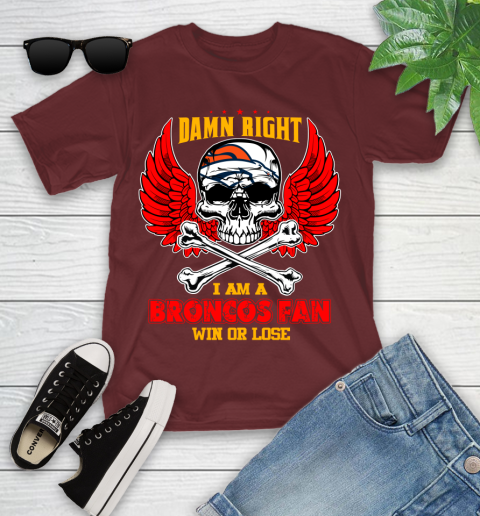 NFL Damn Right I Am A Denver Broncos Win Or Lose Skull Football Sports Youth T-Shirt 14