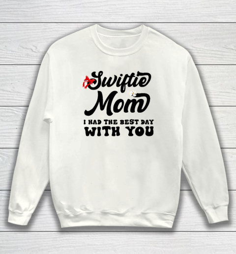 Swiftie Mom I Had The Best Day With You Mother's Day Sweatshirt