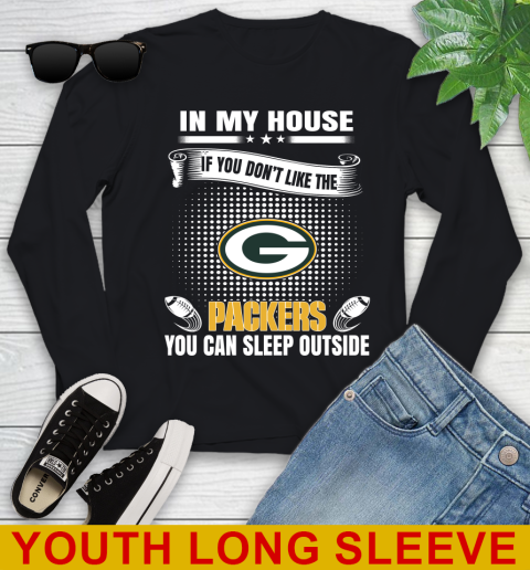 Green Bay Packers NFL Football In My House If You Don't Like The Packers You Can Sleep Outside Shirt Youth Long Sleeve
