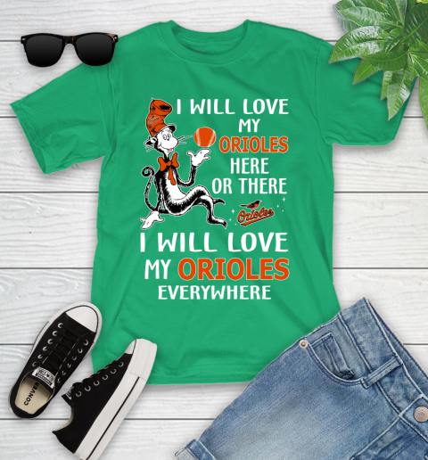 MLB Baseball Baltimore Orioles I Will Love My Orioles Everywhere Dr seuss Shirt Youth T-Shirt 7