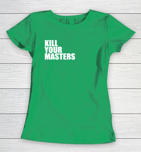Kill Your Masters Women's T-Shirt 5
