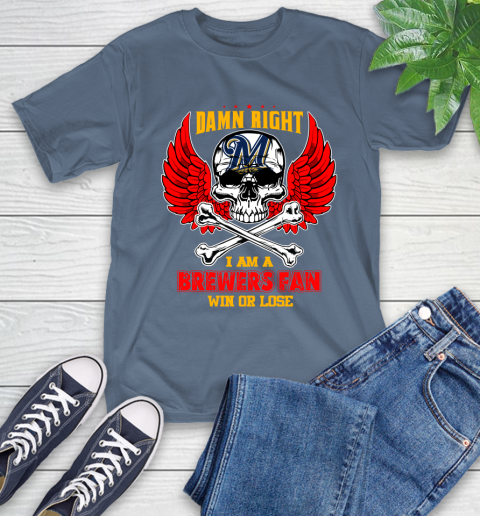 MLB Damn Right I Am A Milwaukee Brewers Win Or Lose Skull Baseball Sports T-Shirt 9 MLB Damn Right I Am A Milwaukee Brewers Win Or Lose Skull Baseball Sports T-Shirt - Image 9