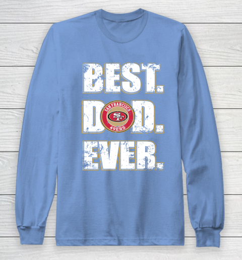 NFL San Francisco 49ers Football Best Dad Ever Family Shirt Long Sleeve T-Shirt 8