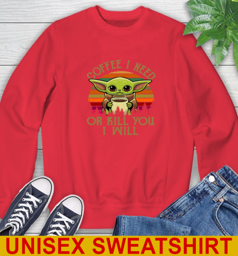 Coffee I Need Or Kill You I Will Baby Yoda Star Wars Vintage Shirts Sweatshirt 12