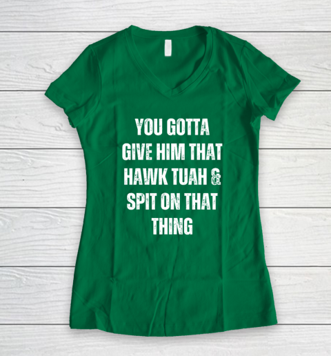 You Gotta Give Him That Hawk Tuah And Spit On That Thing Women's V-Neck T-Shirt 3