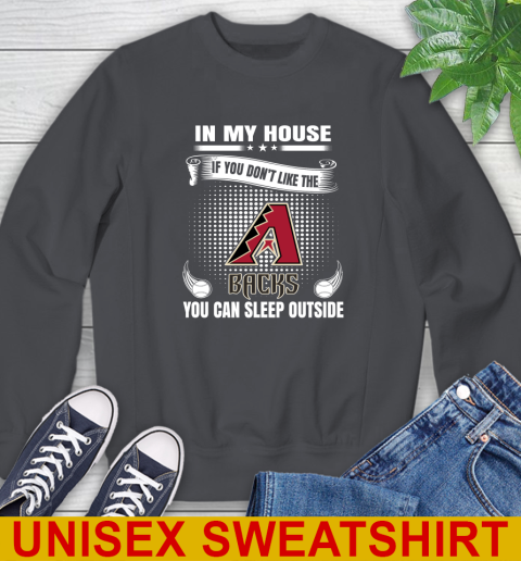 Arizona Diamondbacks MLB Baseball In My House If You Don't Like The Backs You Can Sleep Outside Shirt Sweatshirt 7
