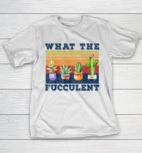 What the Fucculent Mug Cactus Succulents T-Shirt