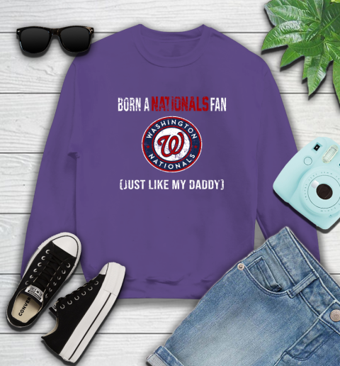 MLB Baseball Washington Nationals Loyal Fan Just Like My Daddy Shirt Sweatshirt 4