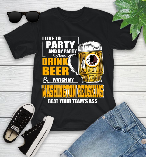 NFL I Like To Party And By Party I Mean Drink Beer and Watch My Washington Redskins Beat Your Team's Ass Football Youth T-Shirt