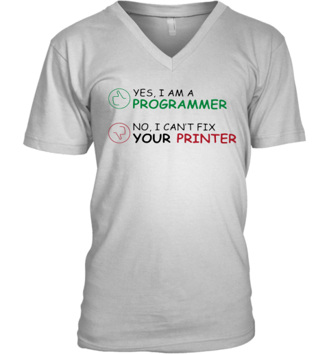 Yes I Am A Programmer No I Can'T Fix Your Printer V-Neck T-Shirt