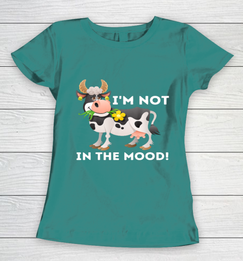 I m Not In The Mood Cow Lover Famer Cattle Ranch Farming Women's T-Shirt 10