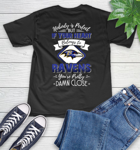 NFL Football Baltimore Ravens Nobody Is Perfect But If Your Heart Belongs To Ravens You're Pretty Damn Close Shirt V-Neck T-Shirt