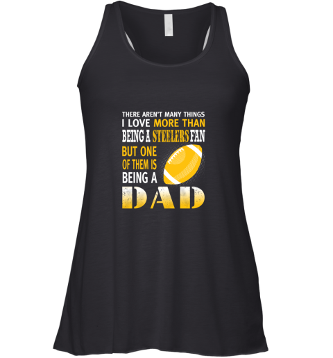 I Love More Than Being A Steelers Fan Being A Dad Football Racerback Tank
