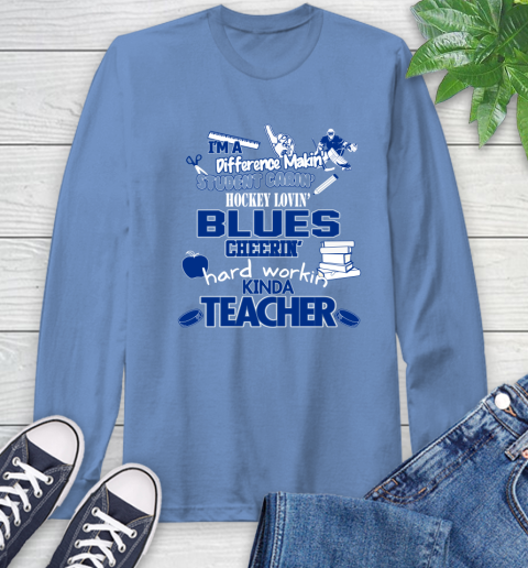 St.Louis Blues NHL I'm A Difference Making Student Caring Hockey Loving Kinda Teacher Long Sleeve T-Shirt 12