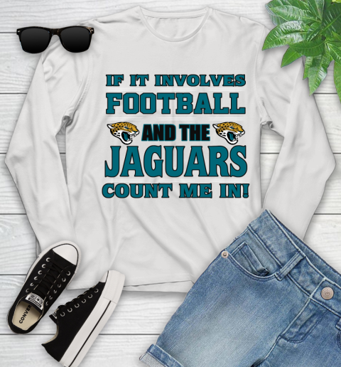 NFL If It Involves Football And The Jacksonville Jaguars Count Me In Sports Youth Long Sleeve